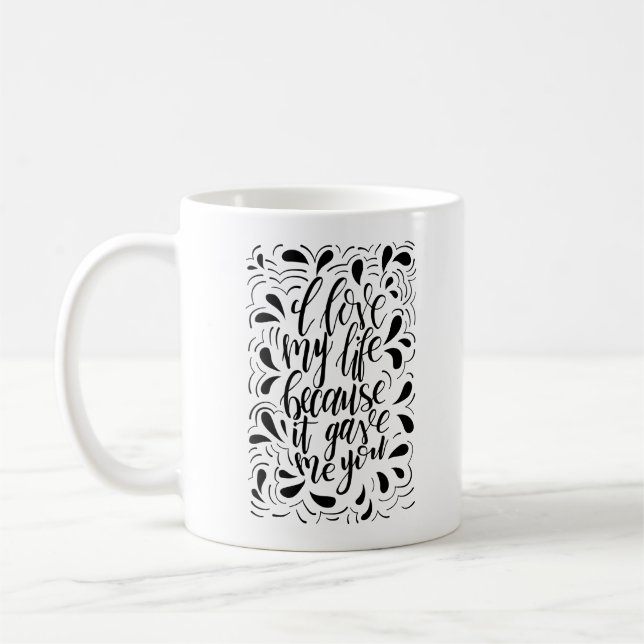 I Love My Life Because It Gave Me You Mug (Left)