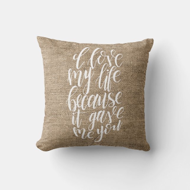 I Love My Life Because It Gave Me You Throw Pillow (Front)