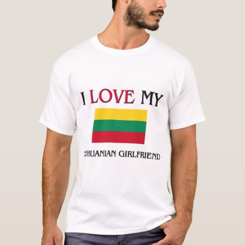 I Love My Lithuanian Girlfriend T_Shirt