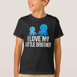 I Love My Little Brother Cute Octopus Big Brother T-Shirt