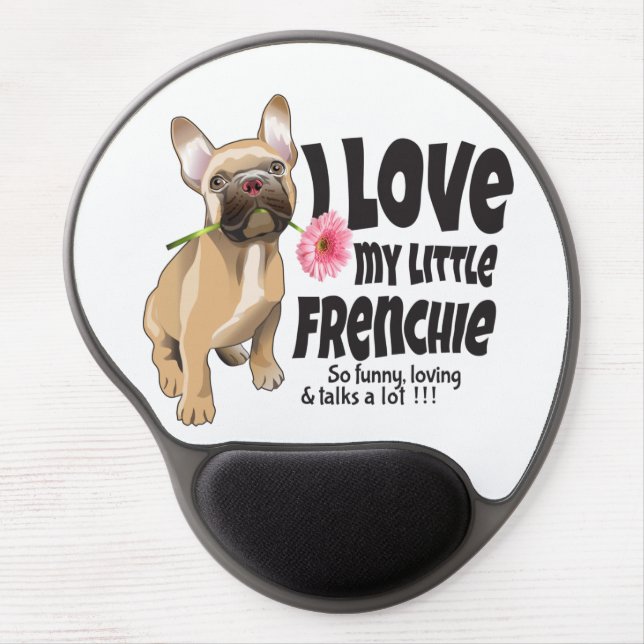 I love my little Frenchie - French bulldog Gel Mouse Pad (Front)