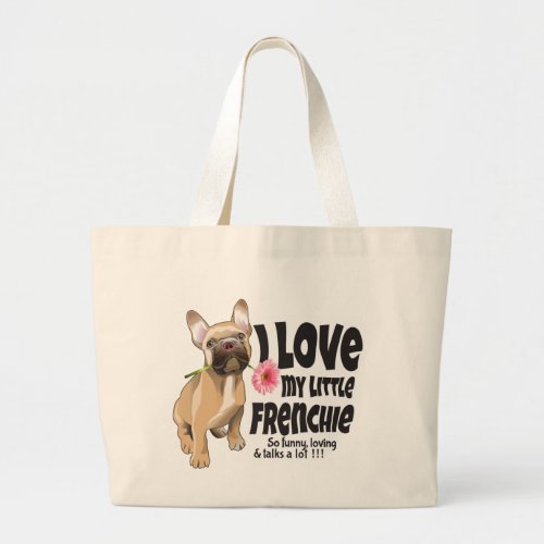I love my little Frenchie _ French bulldog  Large Tote Bag