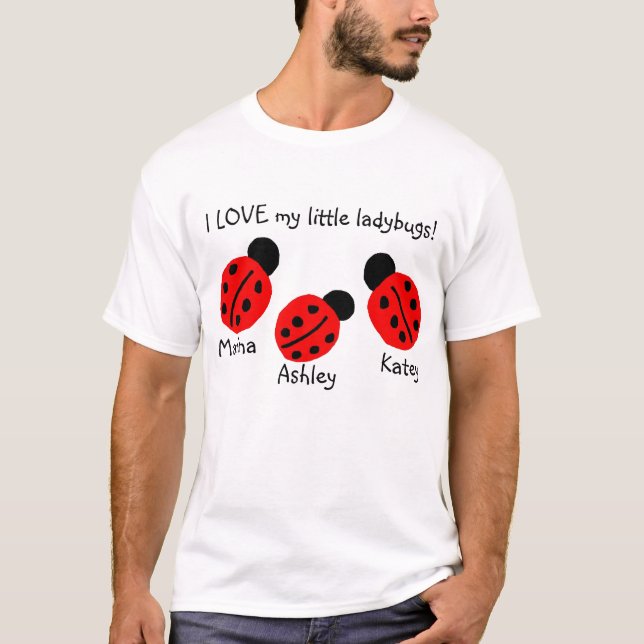 I LOVE my little ladybugs!  (personalize this) T-Shirt (Front)