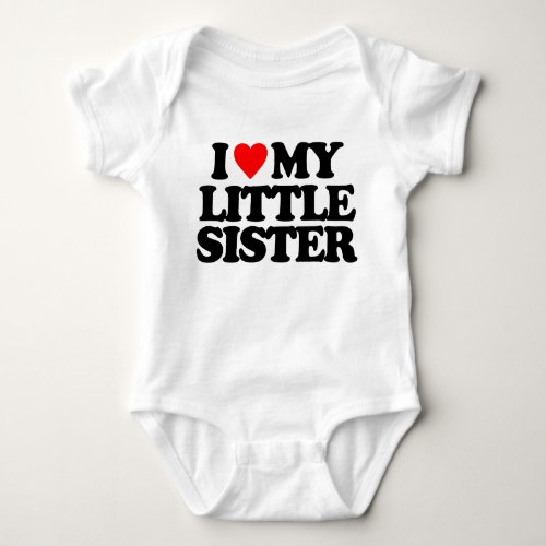 I LOVE MY LITTLE SISTER BABY BODYSUIT