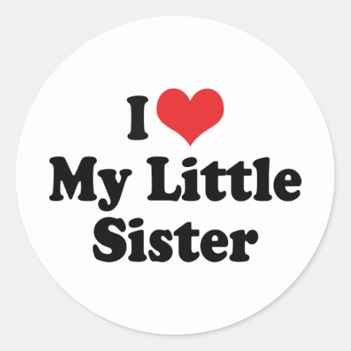 I Love My Little Sister Classic Round Sticker