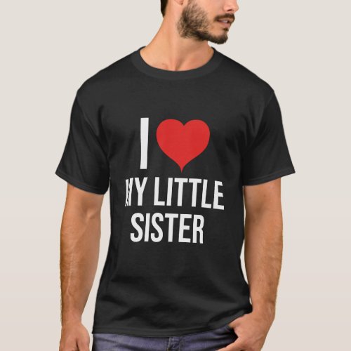 I Love My Little Sister Hoodie T_Shirt