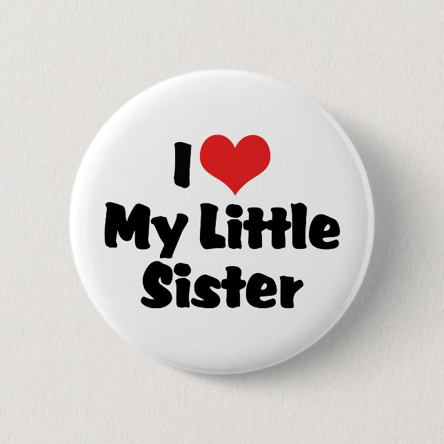 I Love My Little Sister Pinback Button (Front)