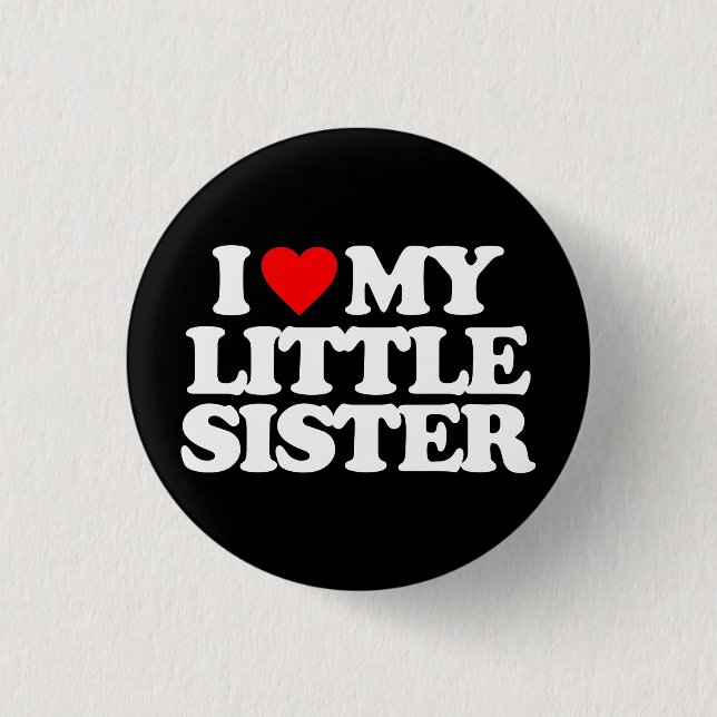 I LOVE MY LITTLE SISTER PINBACK BUTTON (Front)
