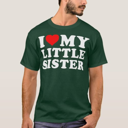 I love my Little Sister T_Shirt