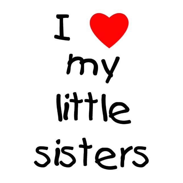 I Love My Little Sisters Cutout (Front)