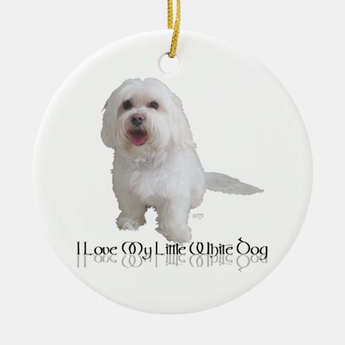 I Love My Little White Dog _ Havanese Ceramic Ornament