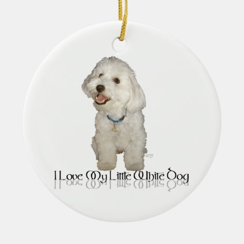 I Love My Little White Dog _ Havanese Ceramic Ornament