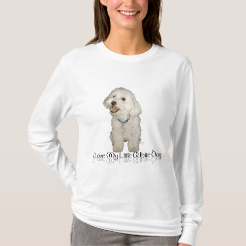 I Love My Little White Dog _ Havanese T_Shirt