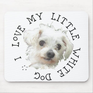 I Love My Little White Dog - Maltese Mouse Pad