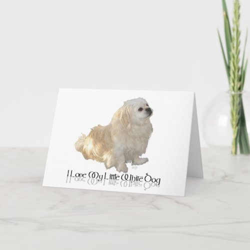 I Love My Little White Dog _ Pekingese  Card