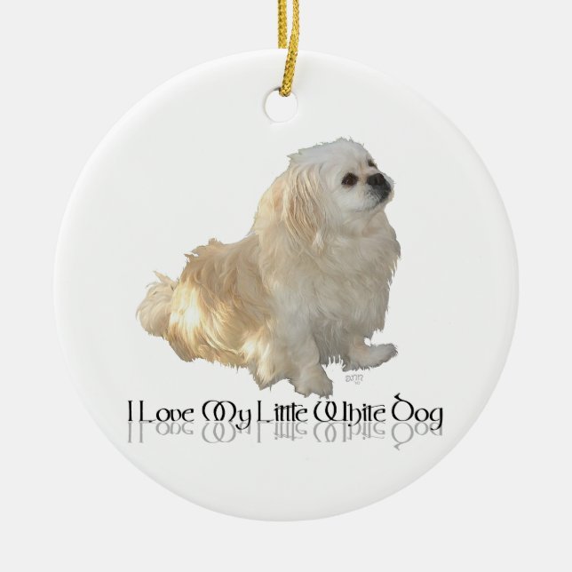 I Love My Little White Dog - Pekingese ! Ceramic Ornament (Front)