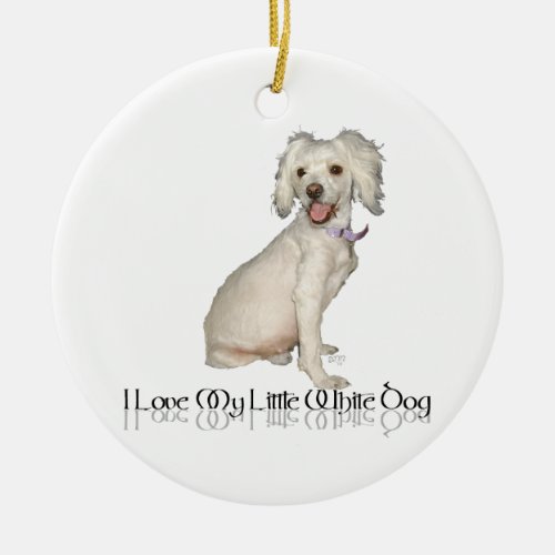 I Love My Little White Dog _ Poodle  Bichon Mix Ceramic Ornament