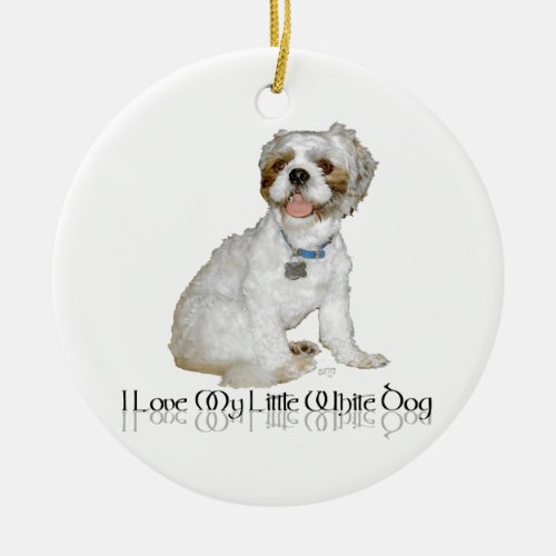 I Love My Little White Dog _ Shih Tzu Ceramic Ornament