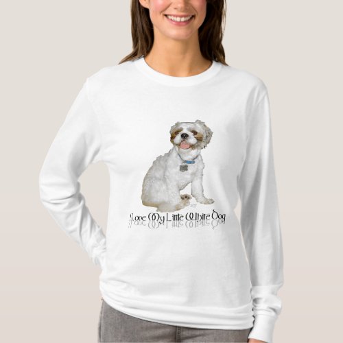 I Love My Little White Dog _ Shih Tzu T_Shirt