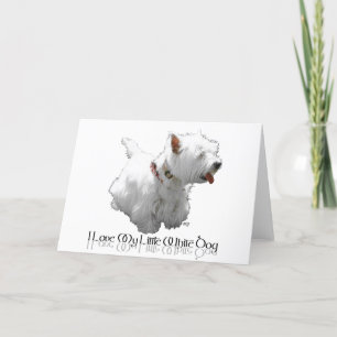 I Love My Little White Dog - Westie Card