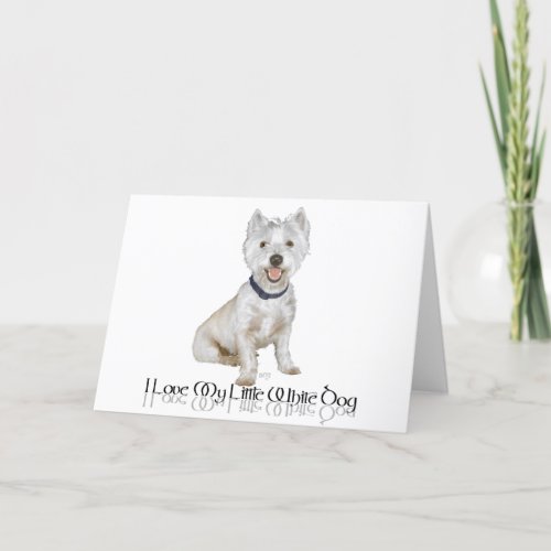 I Love My Little White Dog _ Westie Card