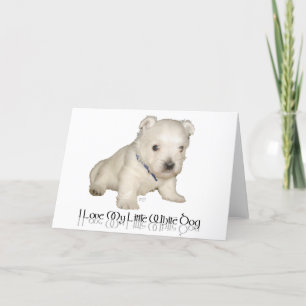 I Love My Little White Dog - Westie Puppy Card