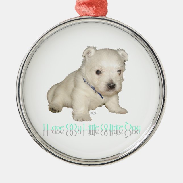 I Love My Little White Dog - Westie Puppy Metal Ornament (Front)