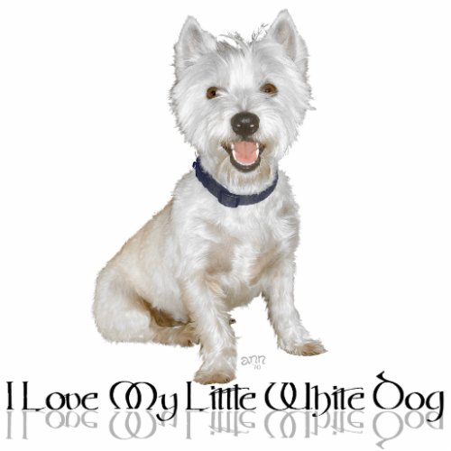 I Love My Little White Dog _ Westie Statuette