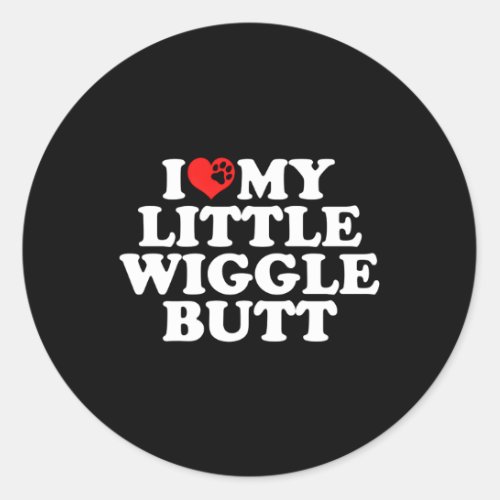 I Love My Little Wiggle Butt Classic Round Sticker
