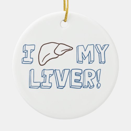 I Love My Liver Ceramic Ornament