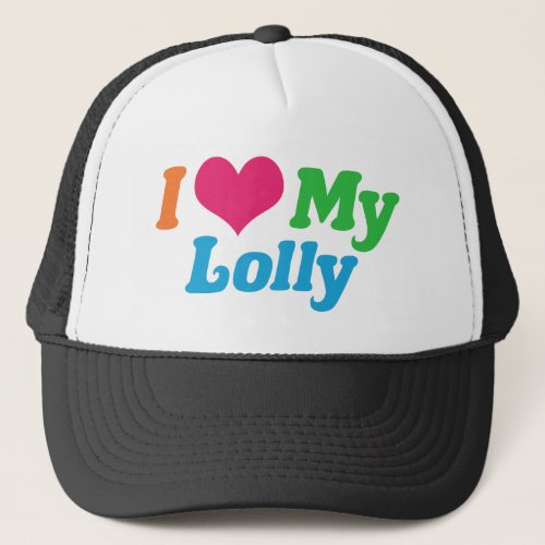 I Love My Lolly Trucker Hat