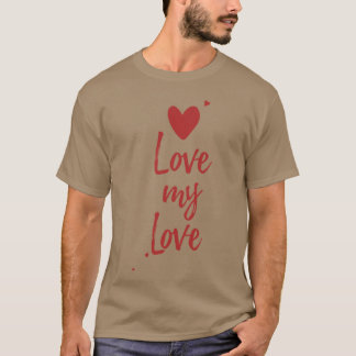 i love my love girl T-Shirt
