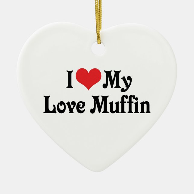I Love My Love Muffin Ceramic Ornament (Front)