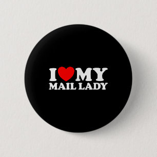 I Love My Mail Lady Funny Cute Postal Worker Job S Button