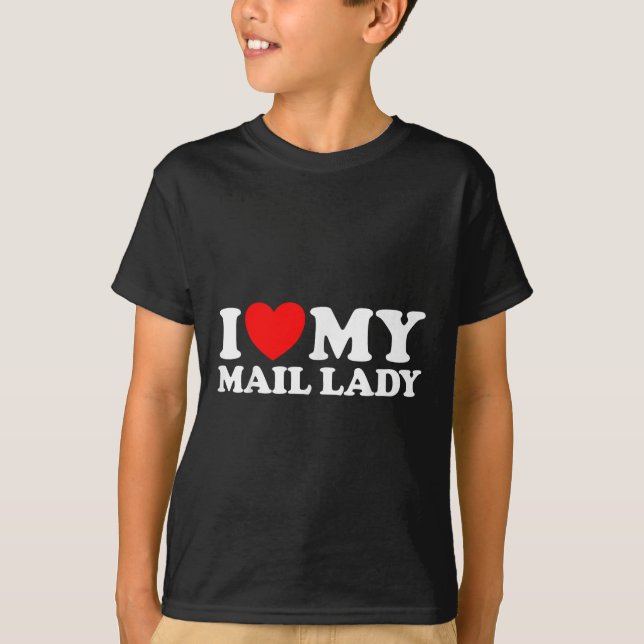 I Love My Mail Lady Funny Cute Postal Worker Job S T-Shirt (Front)