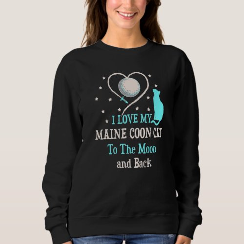 I Love My Maine Coon Cat to Moon Cat Lover Funny K Sweatshirt