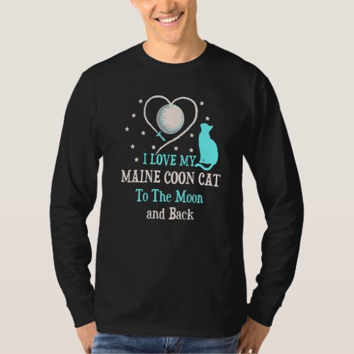 I Love My Maine Coon Cat to Moon Cat Lover Funny K T_Shirt