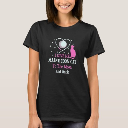 I Love My Maine Coon Cat to Moon Cat Lover Funny K T_Shirt