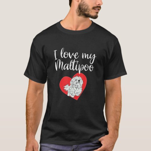 I Love My Maltipoo Funny Maltese Poodle Dog Lover T_Shirt