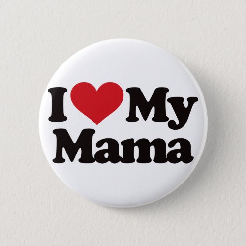 I Love My Mama Button