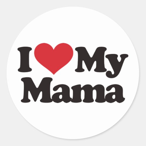 I Love My Mama Classic Round Sticker