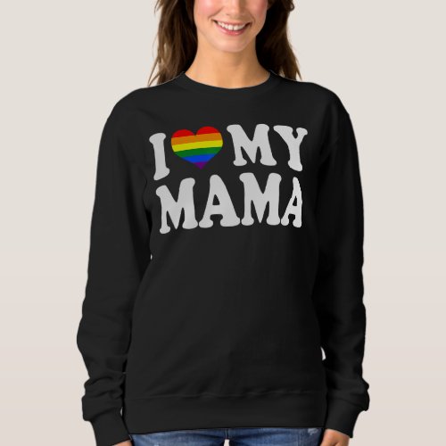 I Love My Mama Rainbow Heart Gay Pride Lgbt Flag P Sweatshirt