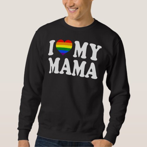 I Love My Mama Rainbow Heart Gay Pride Lgbt Flag P Sweatshirt
