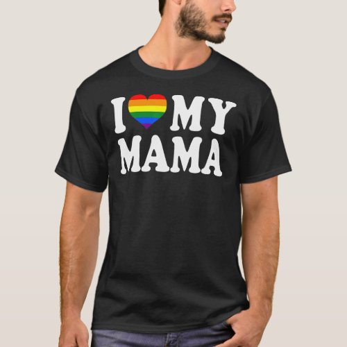 I Love My Mama Rainbow Heart Gay Pride Lgbt Flag P T_Shirt