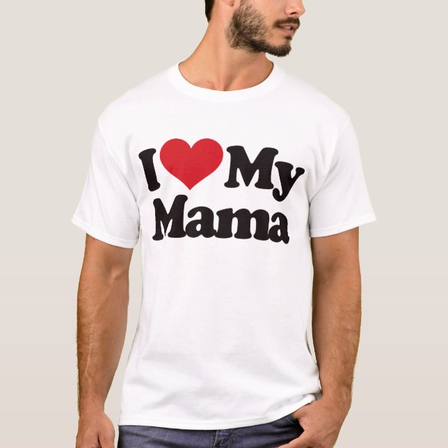 I Love My Mama T-Shirt (Front)