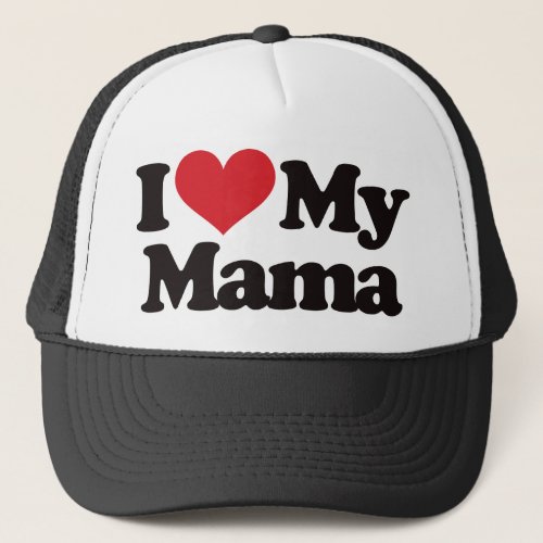 I Love My Mama Trucker Hat
