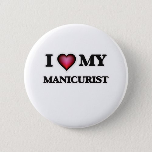 I love my Manicurist Pinback Button