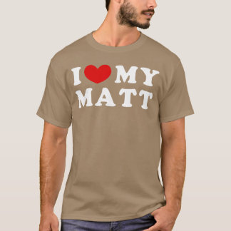 I Love My Matt I Love My Matt girl T-Shirt