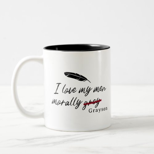 I love my men morally gray Grayson Two_Tone Coffee Mug
