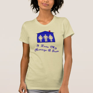 I love my menage a trois T-Shirt